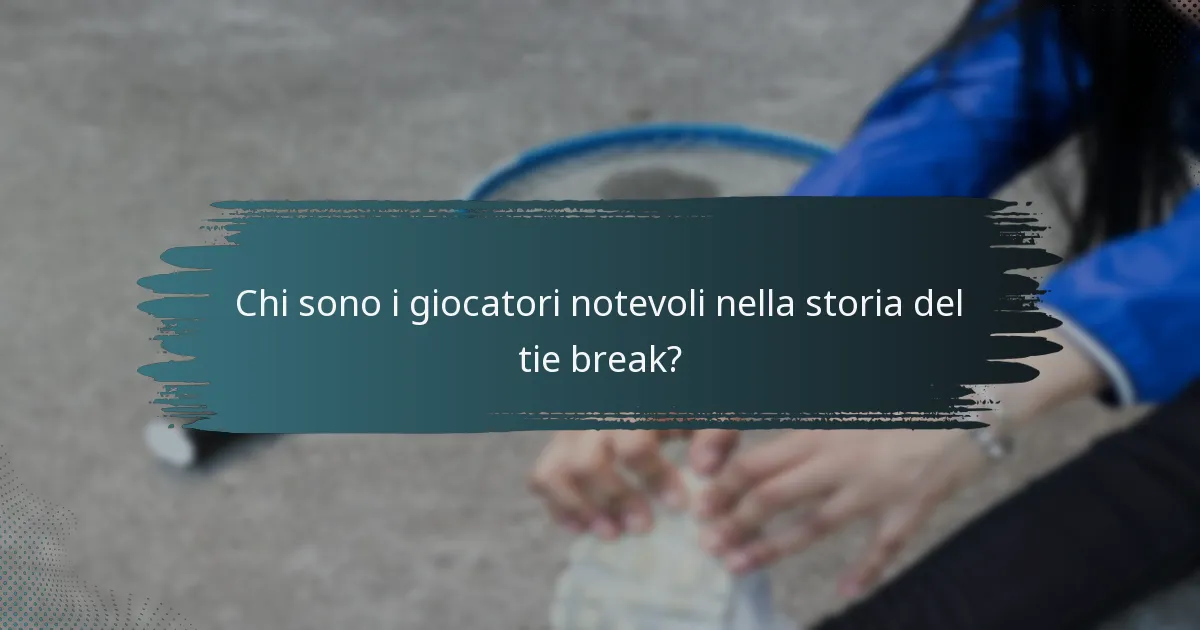 Chi sono i giocatori notevoli nella storia del tie break?