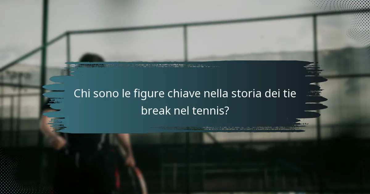 Chi sono le figure chiave nella storia dei tie break nel tennis?