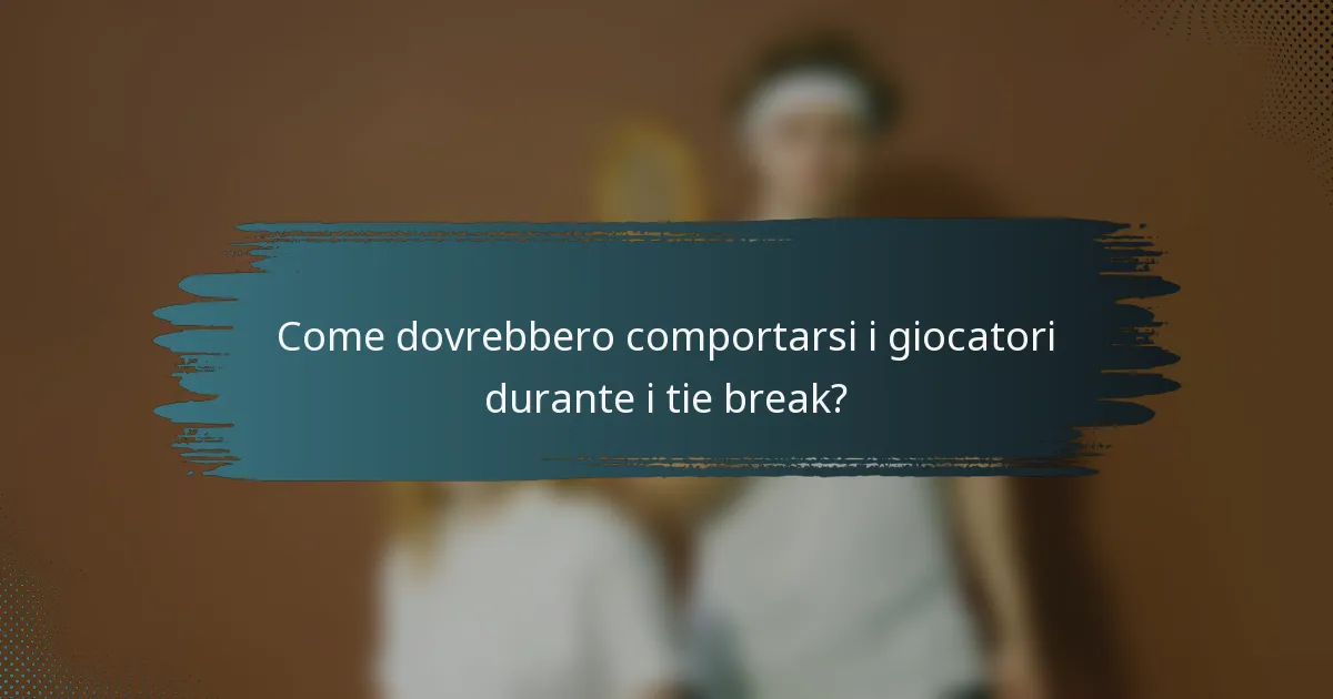 Come dovrebbero comportarsi i giocatori durante i tie break?