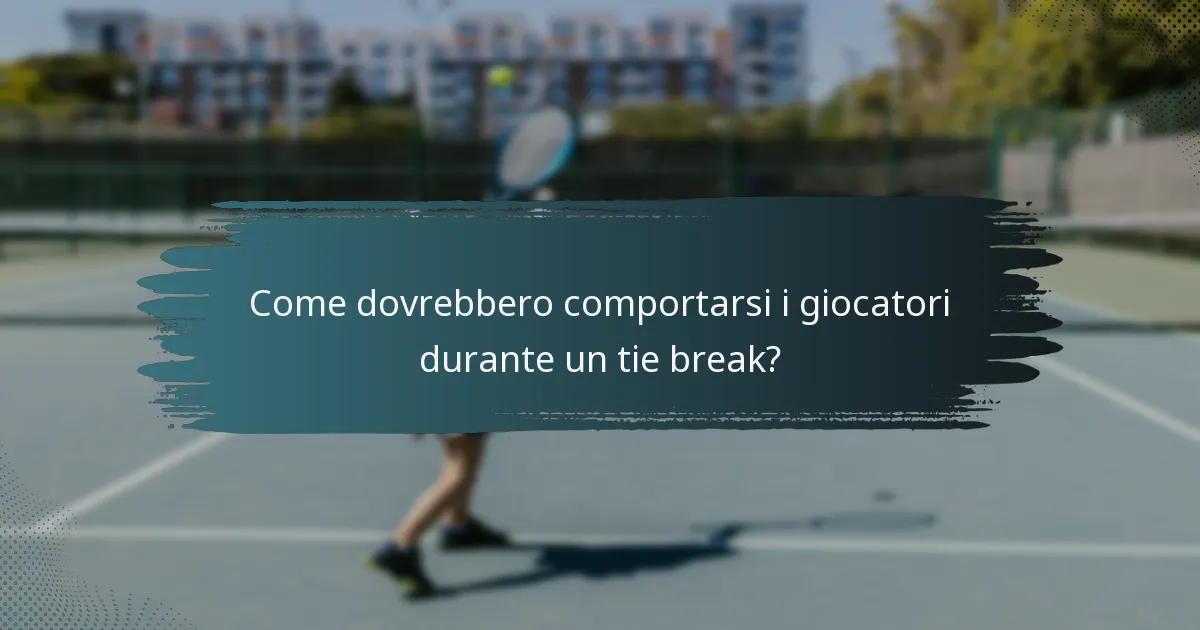 Come dovrebbero comportarsi i giocatori durante un tie break?