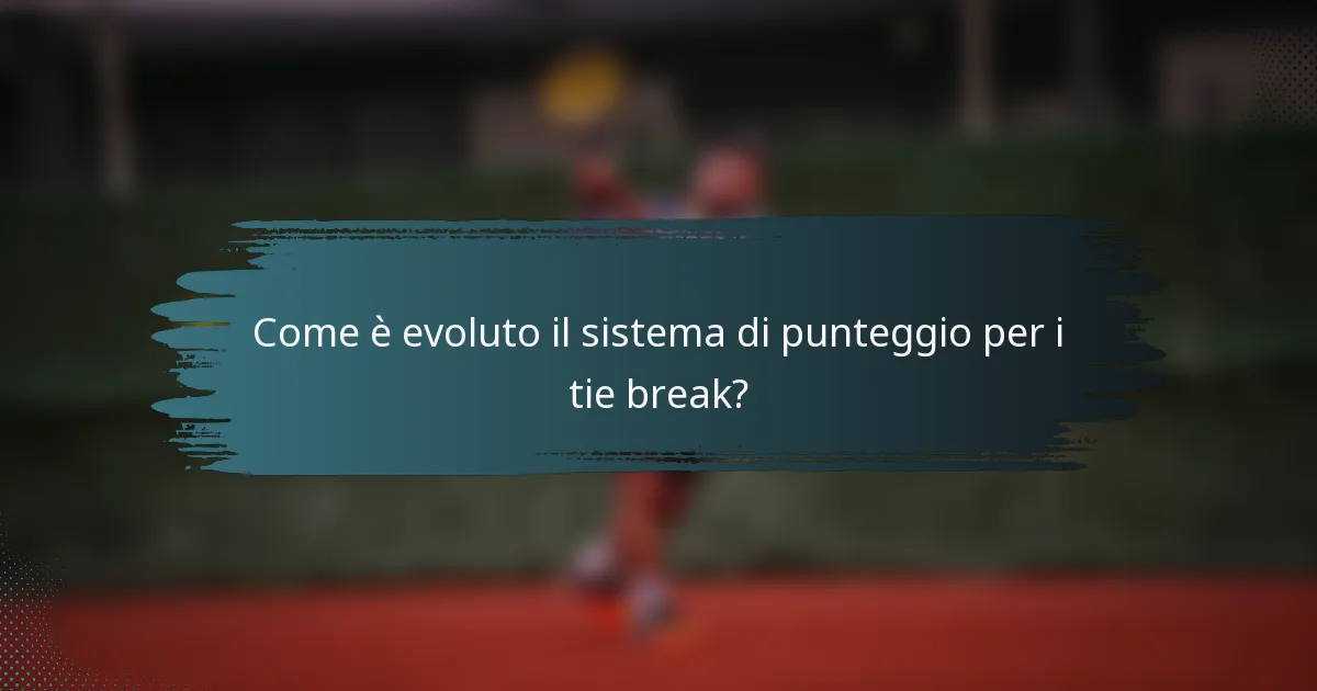 Come è evoluto il sistema di punteggio per i tie break?
