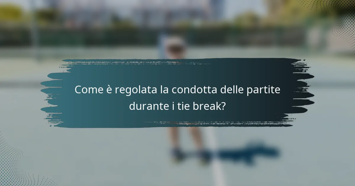 Come è regolata la condotta delle partite durante i tie break?