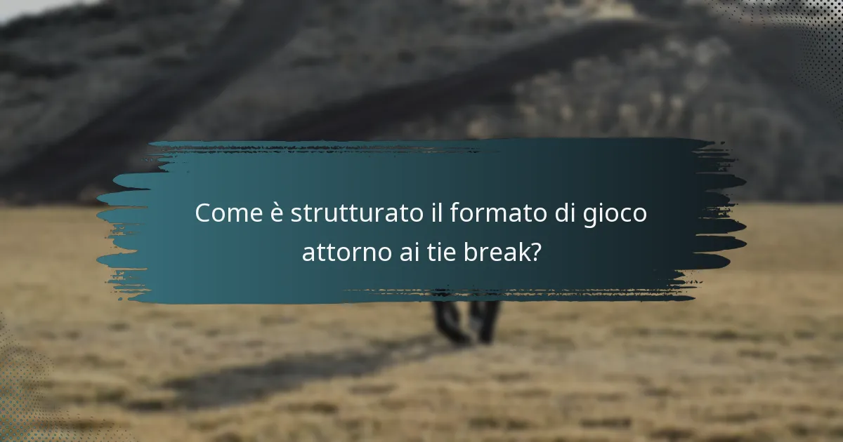 Come è strutturato il formato di gioco attorno ai tie break?