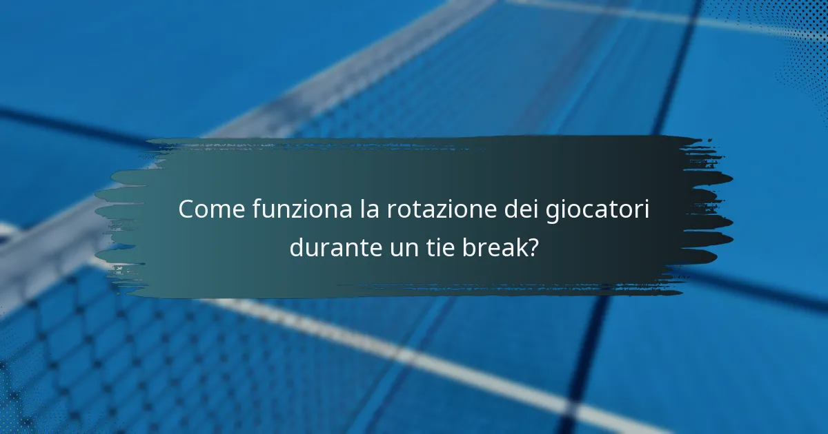 Come funziona la rotazione dei giocatori durante un tie break?