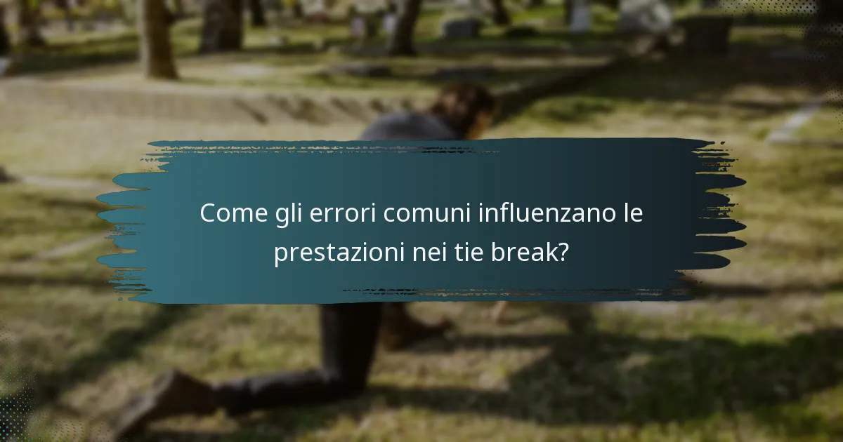 Come gli errori comuni influenzano le prestazioni nei tie break?