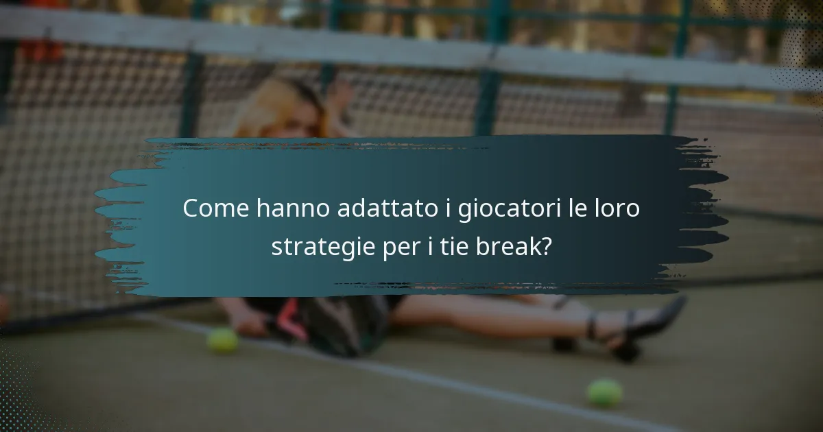 Come hanno adattato i giocatori le loro strategie per i tie break?