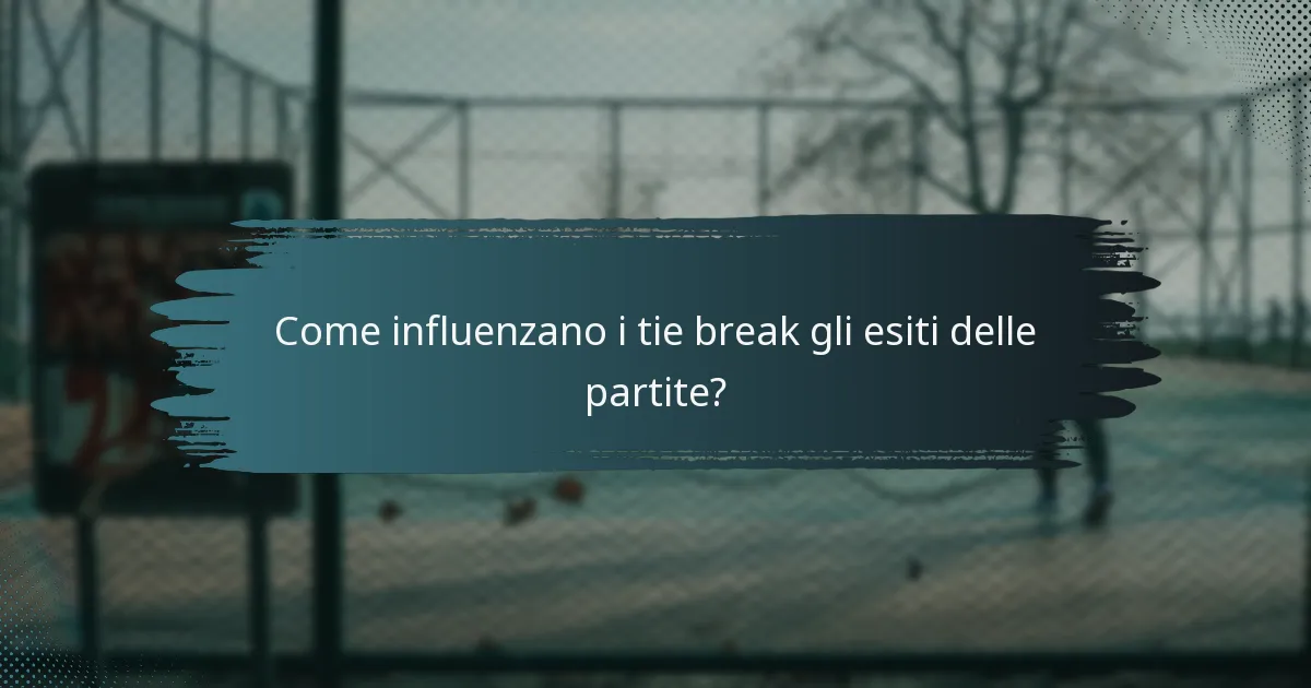 Come influenzano i tie break gli esiti delle partite?