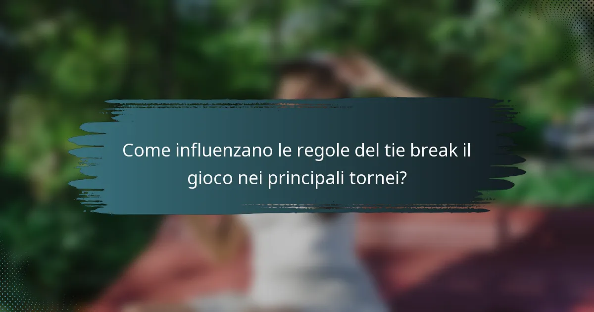 Come influenzano le regole del tie break il gioco nei principali tornei?