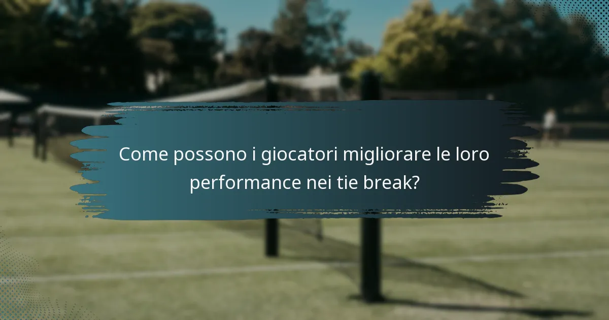 Come possono i giocatori migliorare le loro performance nei tie break?