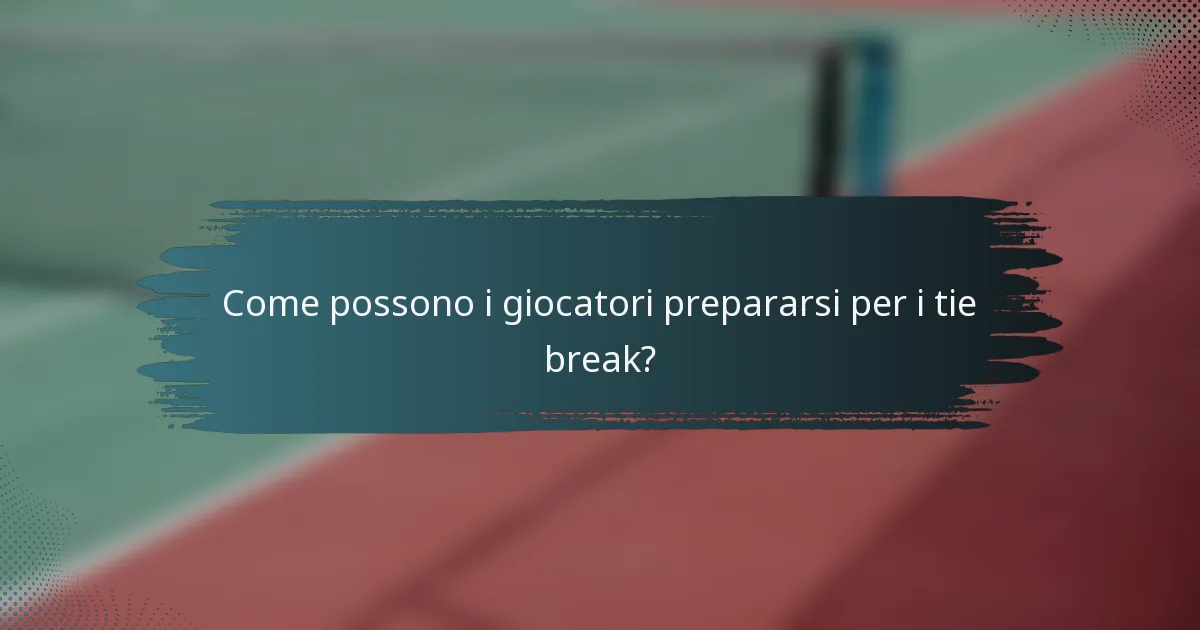 Come possono i giocatori prepararsi per i tie break?