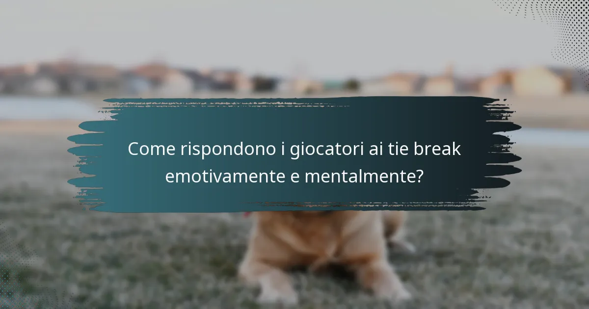 Come rispondono i giocatori ai tie break emotivamente e mentalmente?
