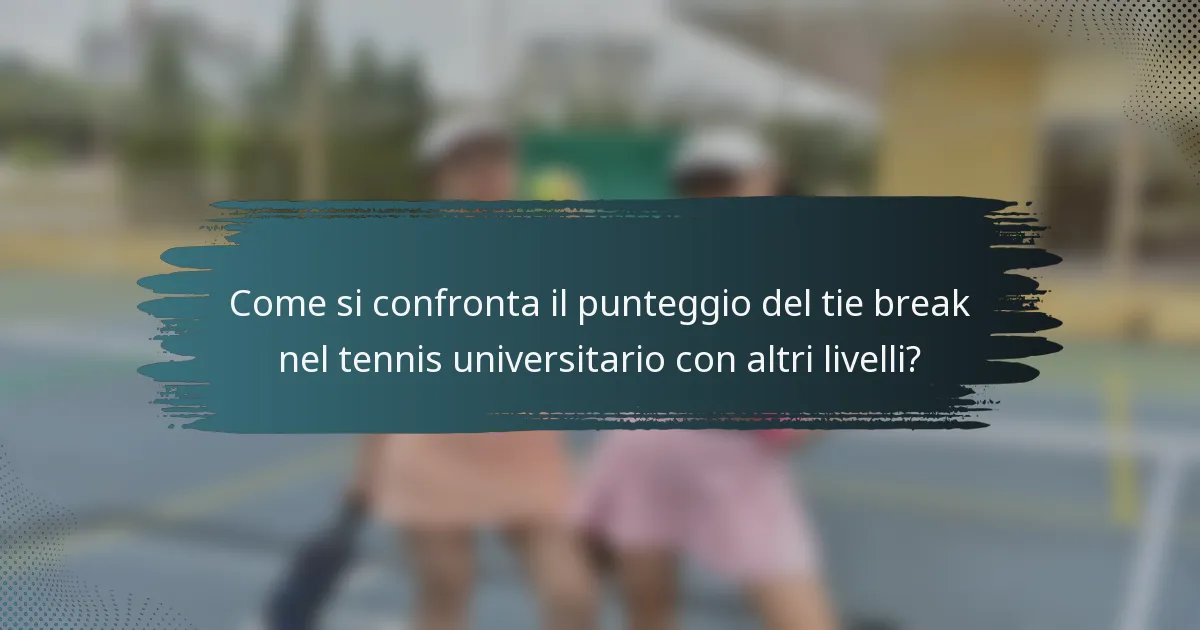 Come si confronta il punteggio del tie break nel tennis universitario con altri livelli?
