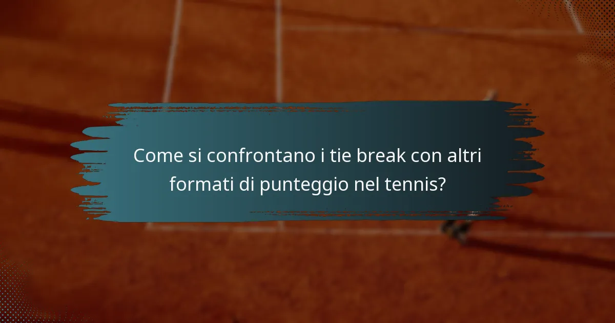 Come si confrontano i tie break con altri formati di punteggio nel tennis?