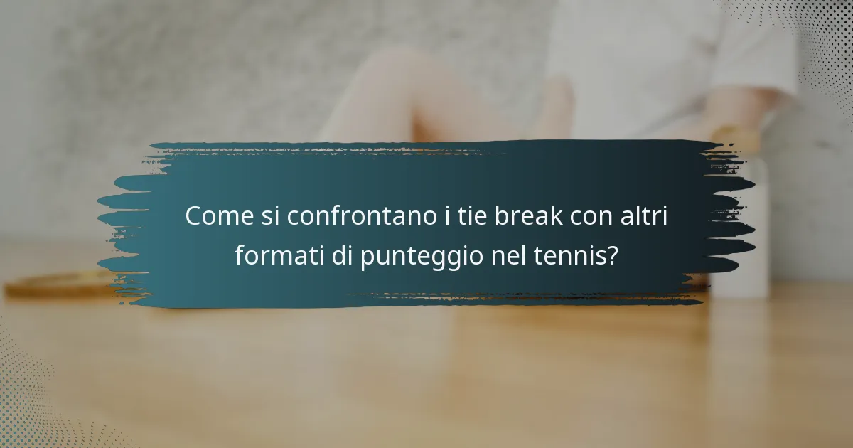 Come si confrontano i tie break con altri formati di punteggio nel tennis?