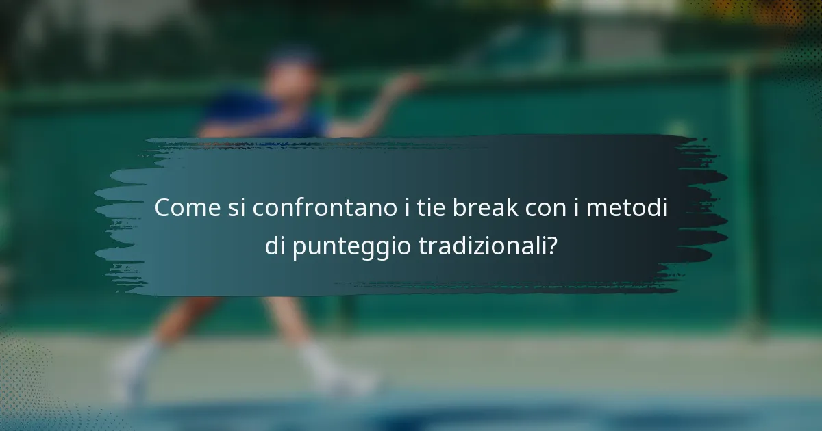 Come si confrontano i tie break con i metodi di punteggio tradizionali?