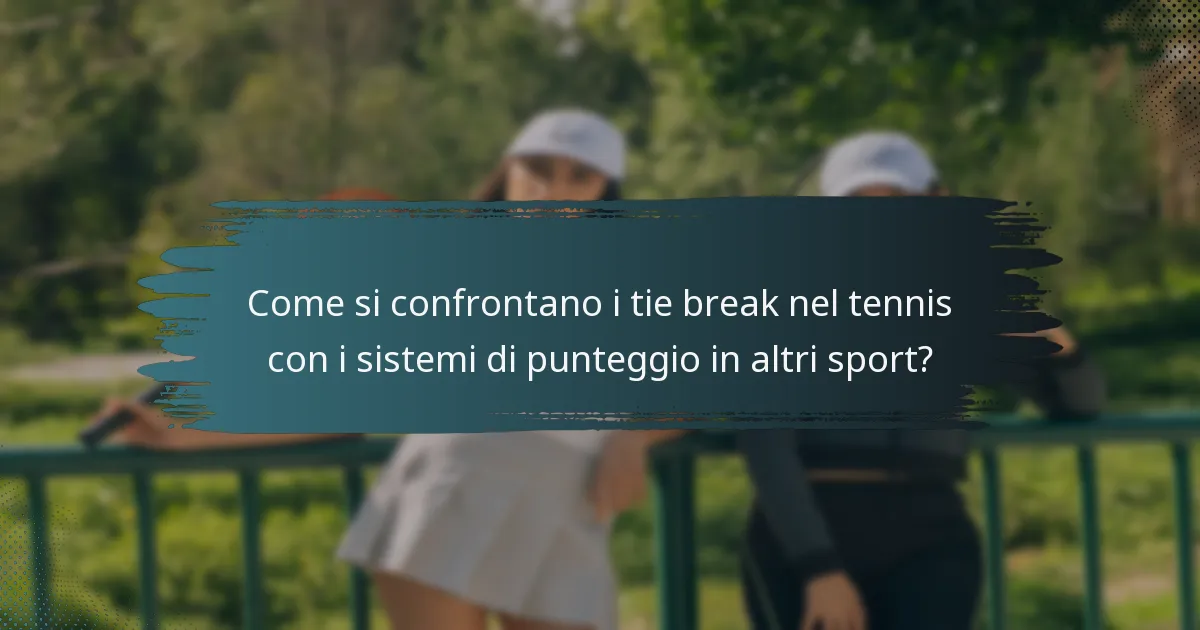 Come si confrontano i tie break nel tennis con i sistemi di punteggio in altri sport?