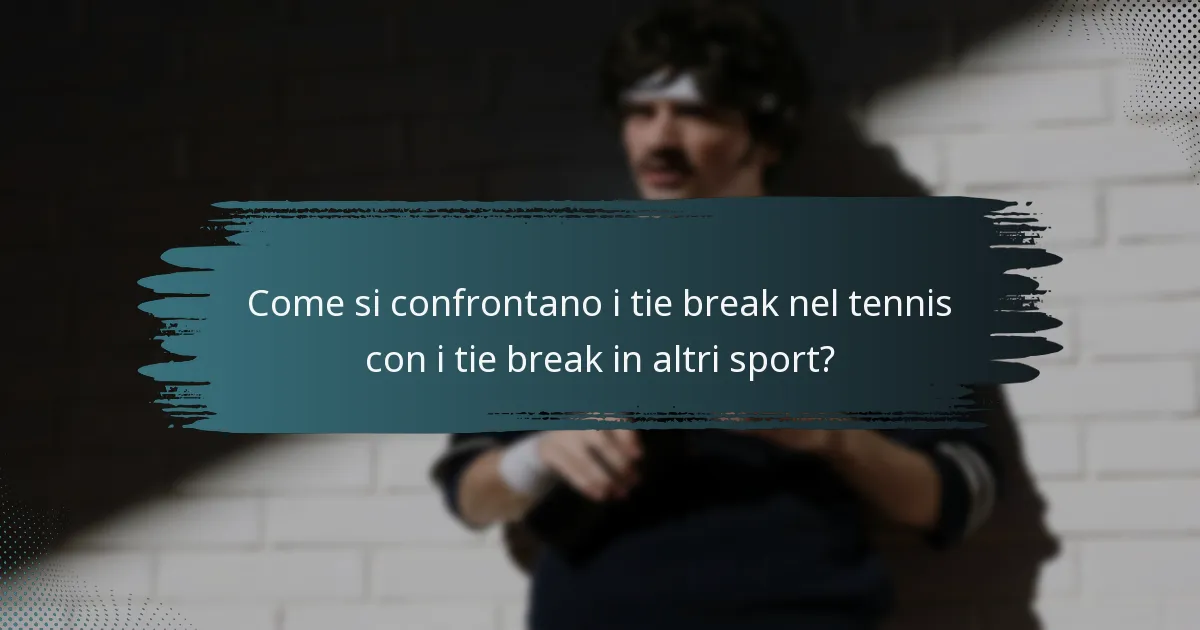 Come si confrontano i tie break nel tennis con i tie break in altri sport?