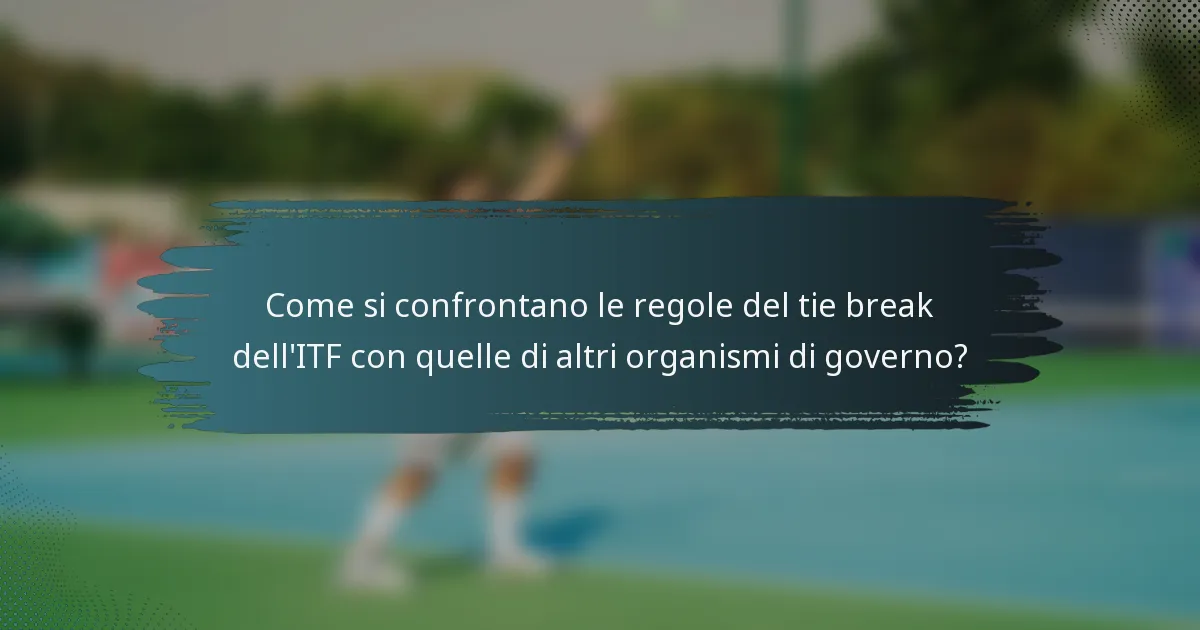 Come si confrontano le regole del tie break dell'ITF con quelle di altri organismi di governo?