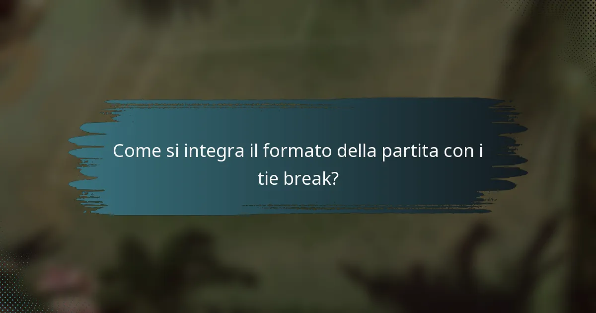 Come si integra il formato della partita con i tie break?