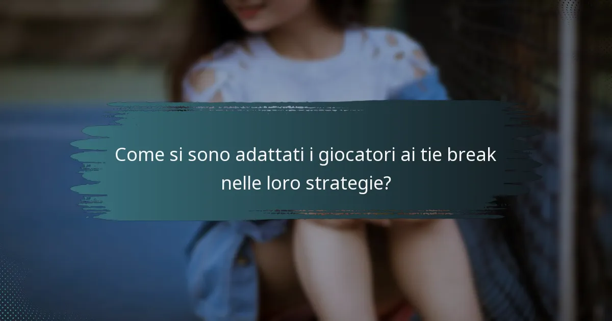 Come si sono adattati i giocatori ai tie break nelle loro strategie?