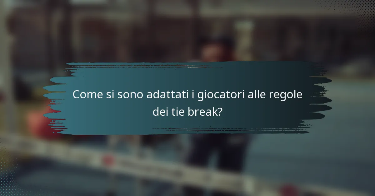 Come si sono adattati i giocatori alle regole dei tie break?