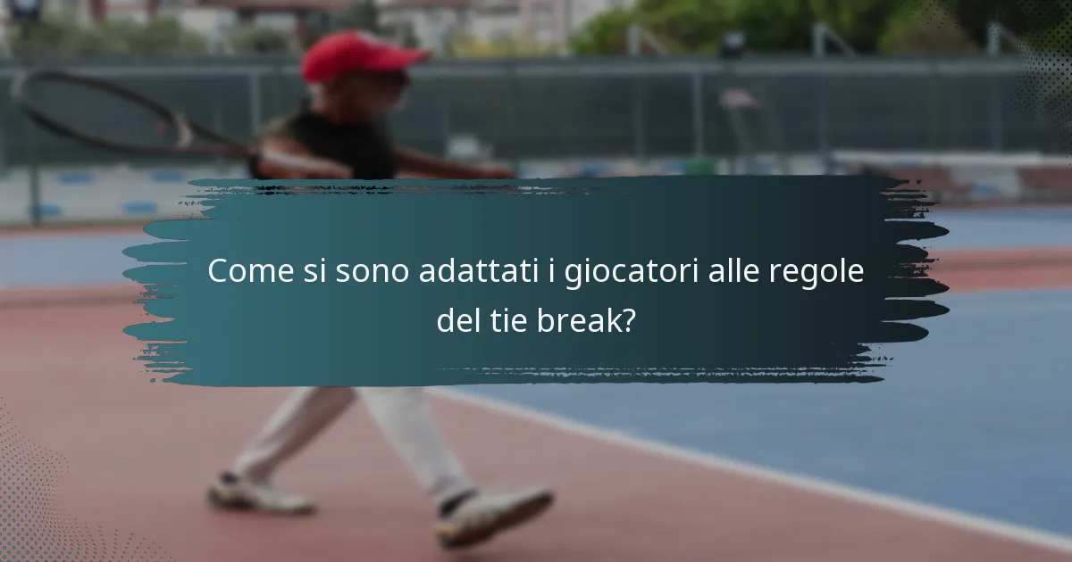 Come si sono adattati i giocatori alle regole del tie break?