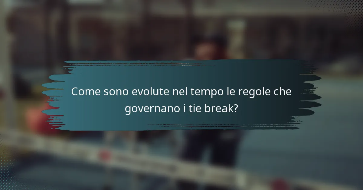 Come sono evolute nel tempo le regole che governano i tie break?