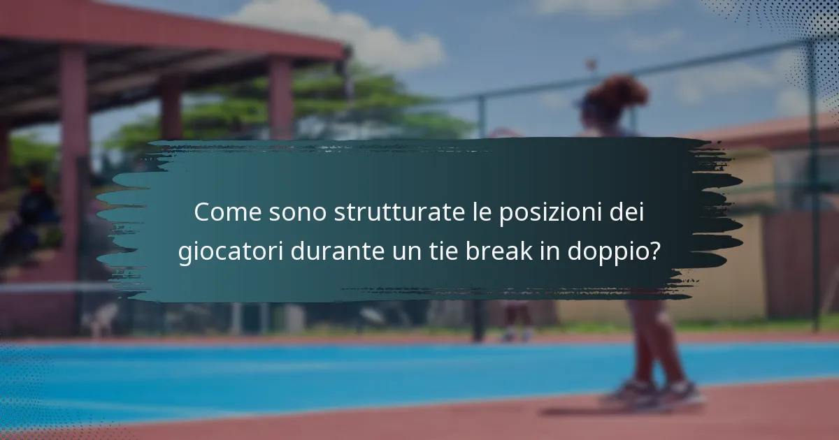 Come sono strutturate le posizioni dei giocatori durante un tie break in doppio?