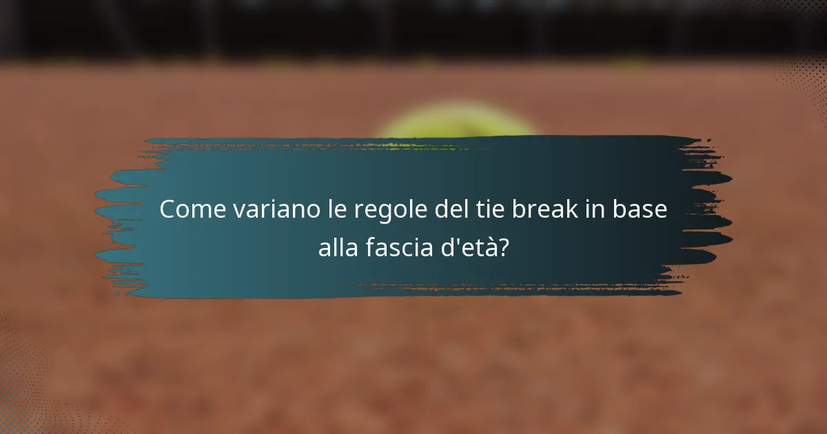 Come variano le regole del tie break in base alla fascia d'età?
