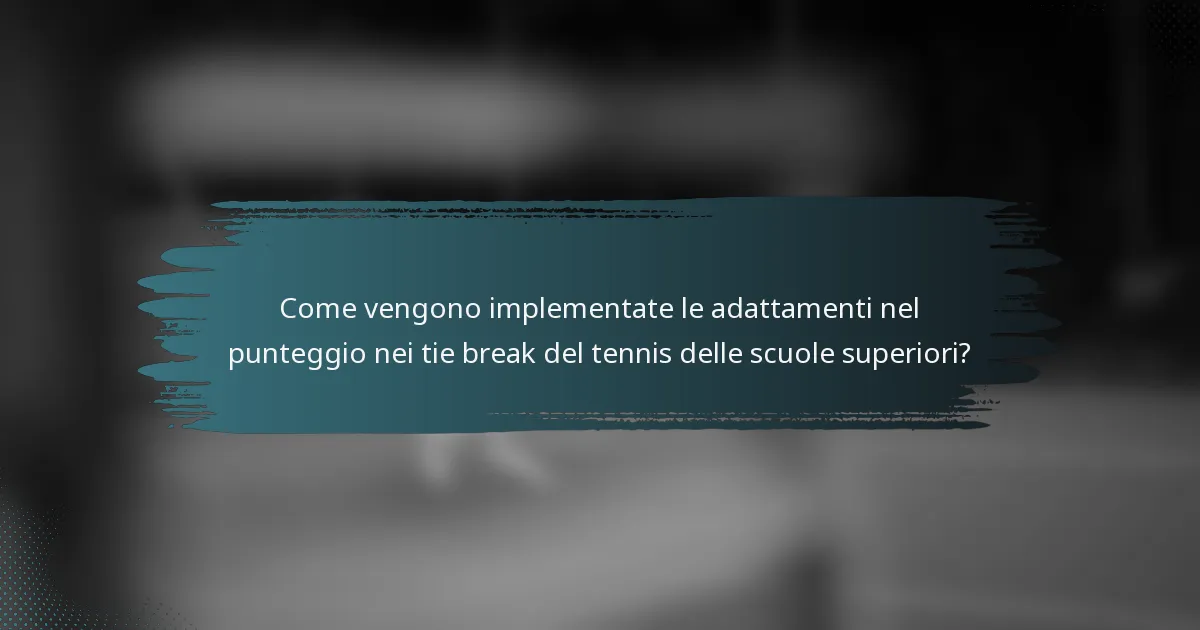 Come vengono implementate le adattamenti nel punteggio nei tie break del tennis delle scuole superiori?