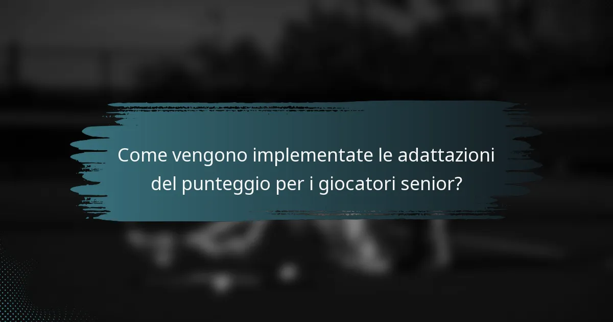 Come vengono implementate le adattazioni del punteggio per i giocatori senior?