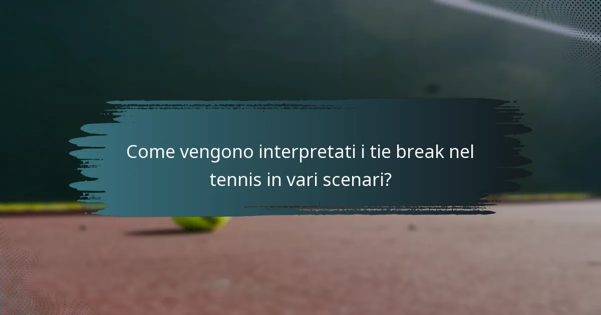 Come vengono interpretati i tie break nel tennis in vari scenari?