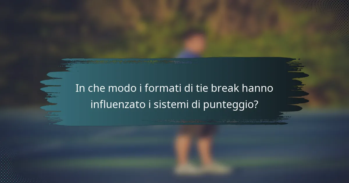 In che modo i formati di tie break hanno influenzato i sistemi di punteggio?