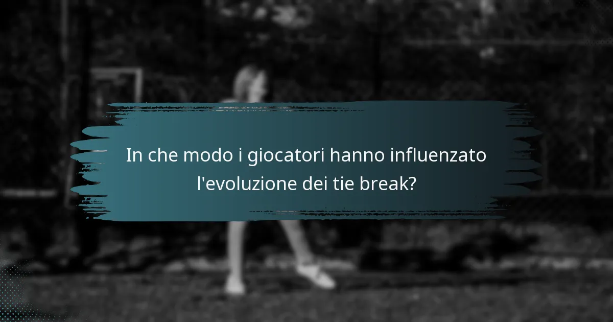 In che modo i giocatori hanno influenzato l'evoluzione dei tie break?