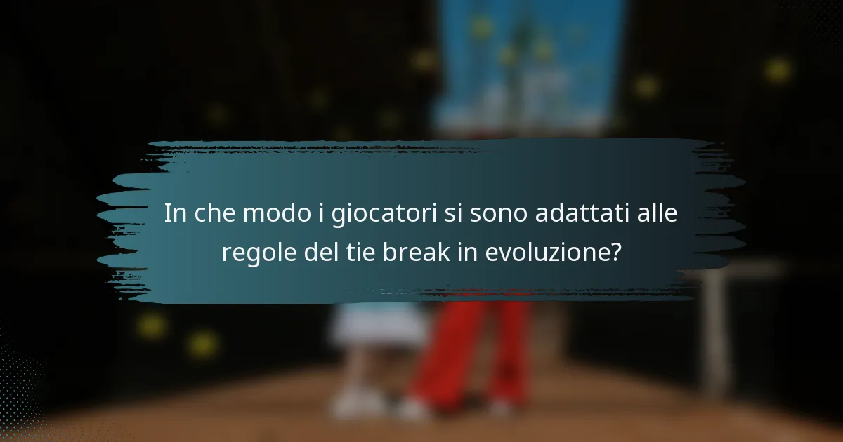 In che modo i giocatori si sono adattati alle regole del tie break in evoluzione?