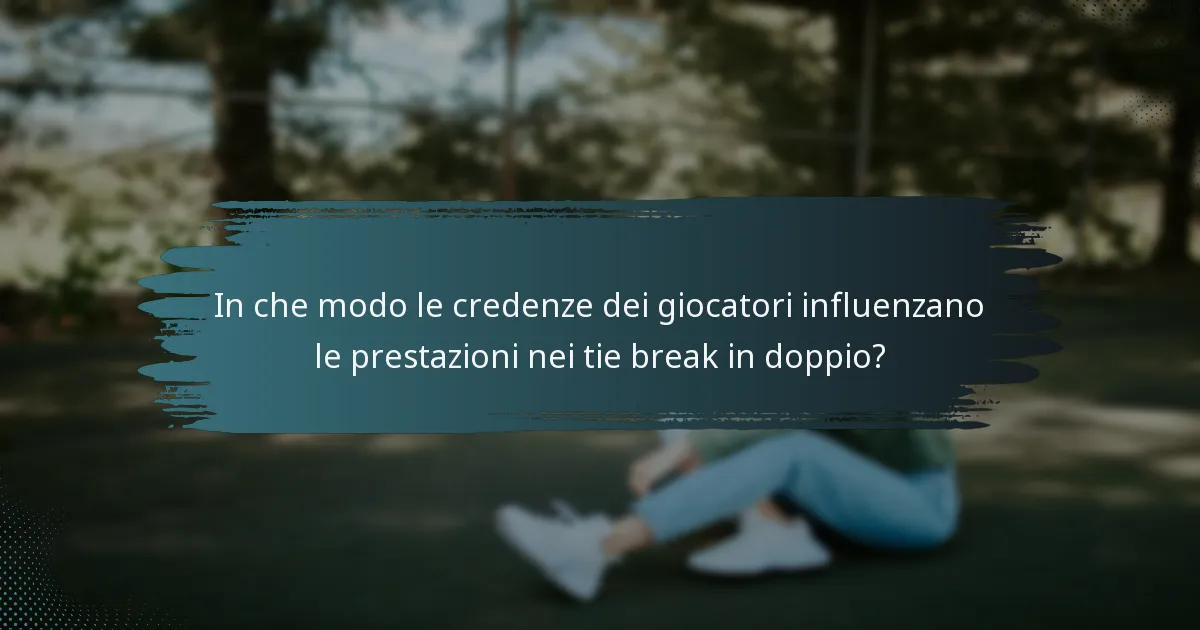 In che modo le credenze dei giocatori influenzano le prestazioni nei tie break in doppio?