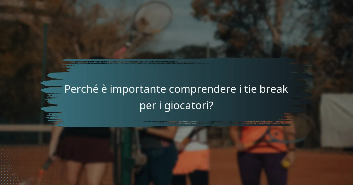Perché è importante comprendere i tie break per i giocatori?