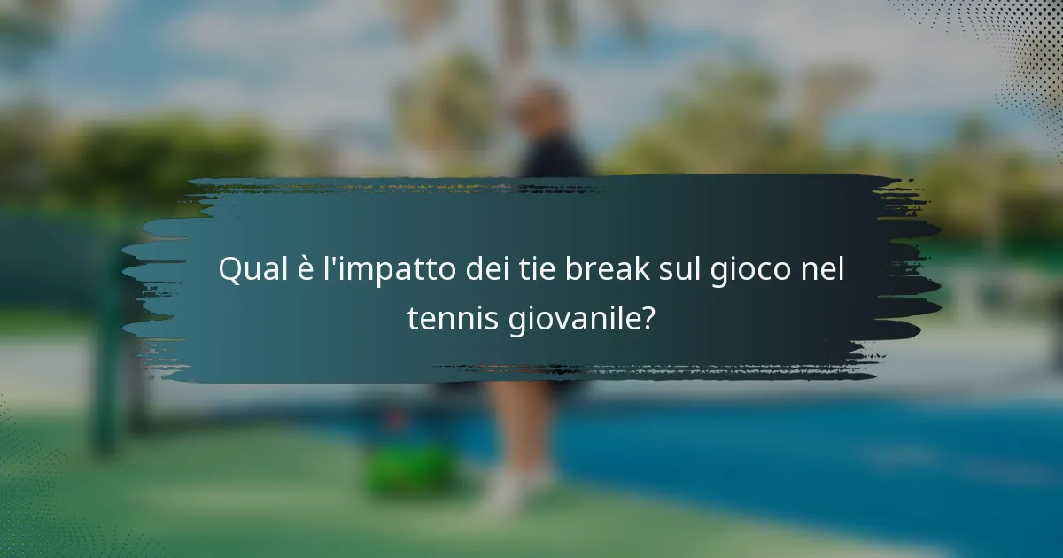 Qual è l'impatto dei tie break sul gioco nel tennis giovanile?