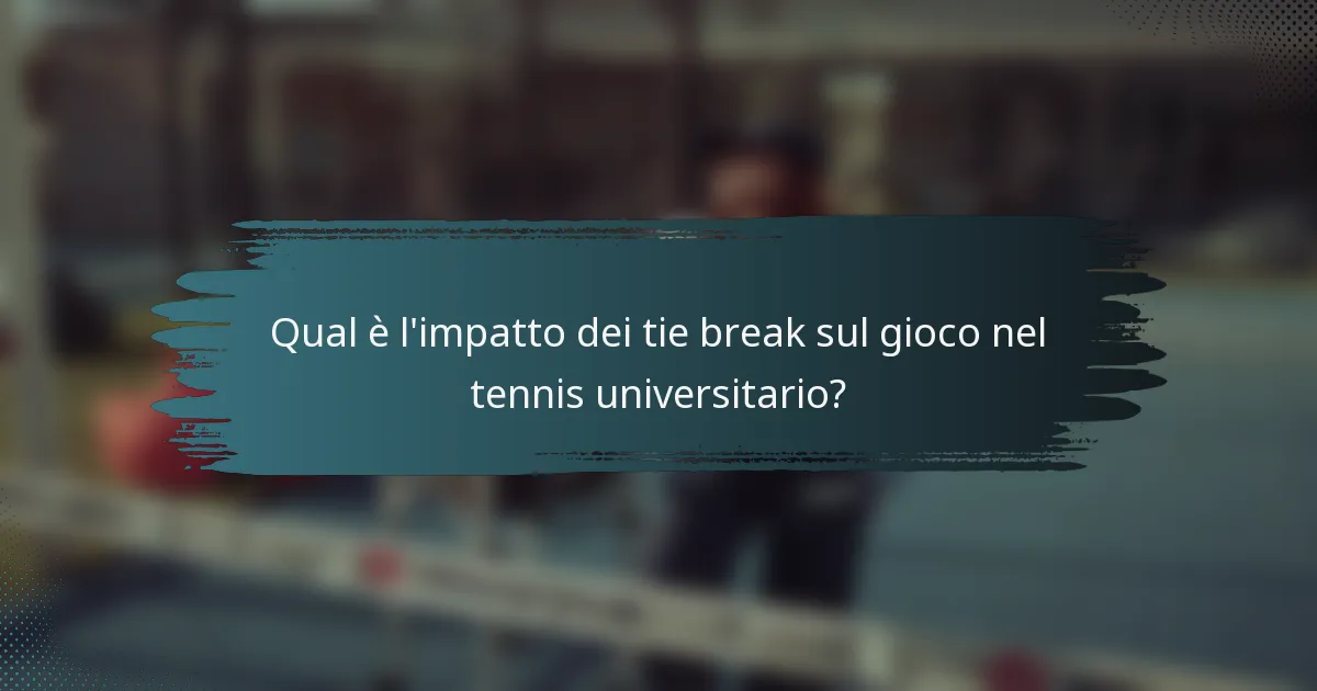 Qual è l'impatto dei tie break sul gioco nel tennis universitario?