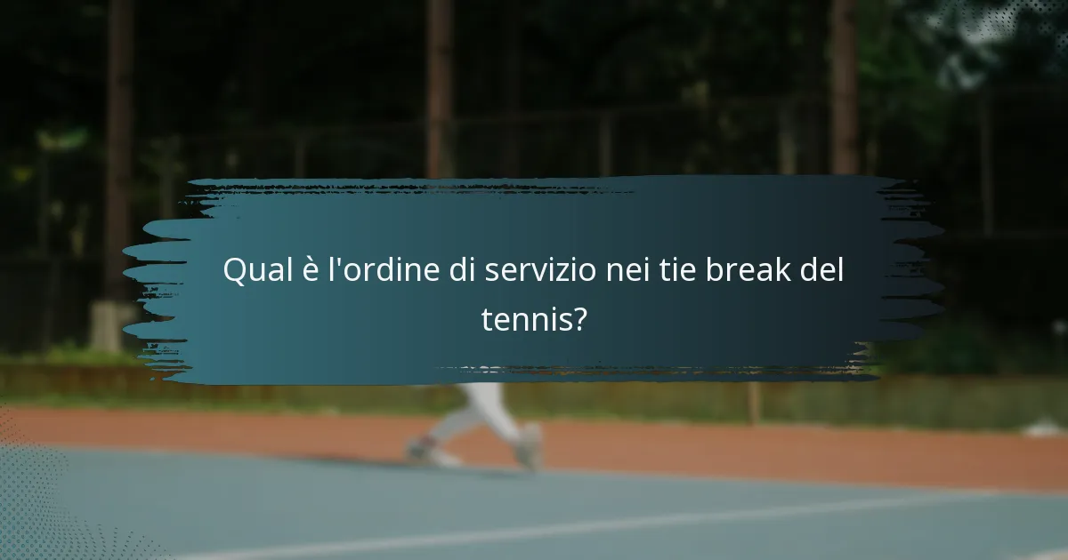 Qual è l'ordine di servizio nei tie break del tennis?
