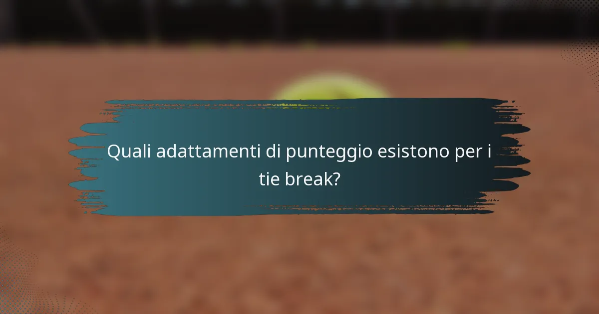 Quali adattamenti di punteggio esistono per i tie break?