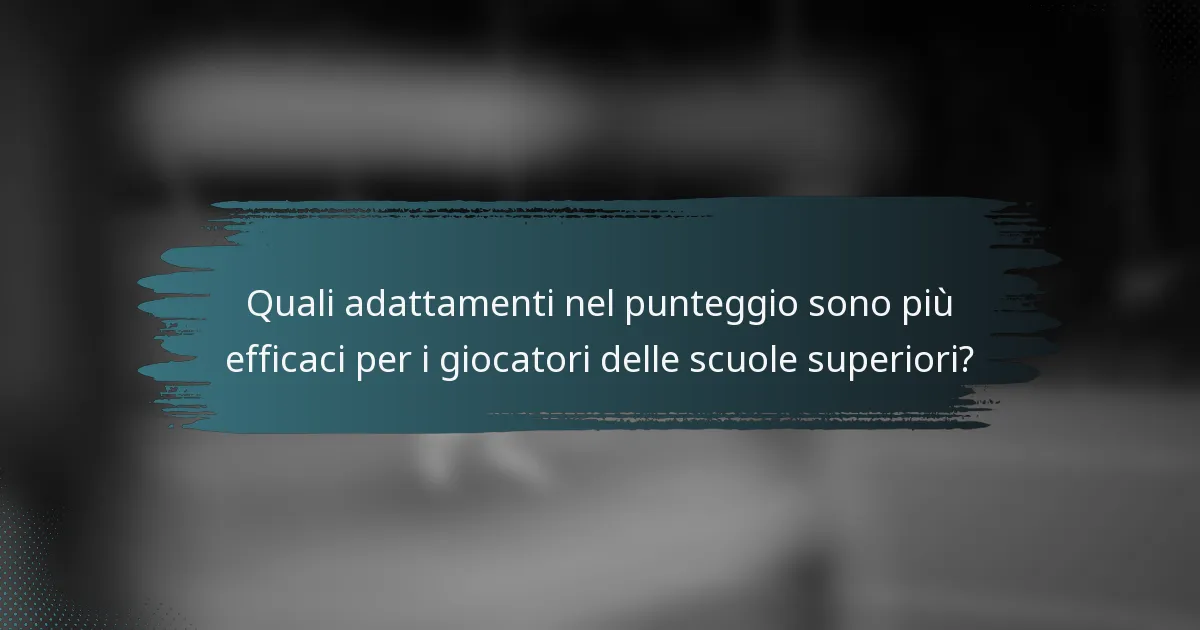 Quali adattamenti nel punteggio sono più efficaci per i giocatori delle scuole superiori?