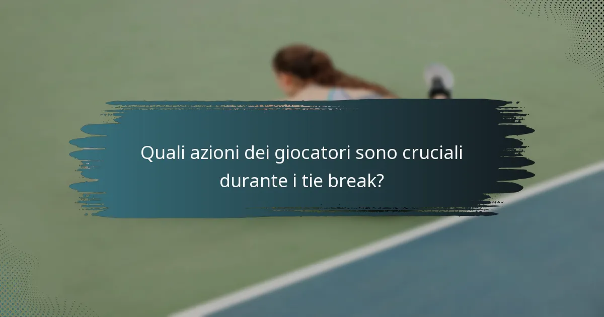 Quali azioni dei giocatori sono cruciali durante i tie break?