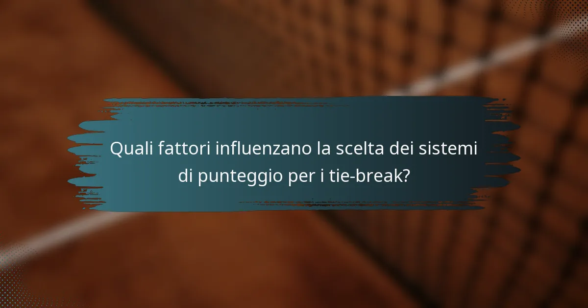 Quali fattori influenzano la scelta dei sistemi di punteggio per i tie-break?