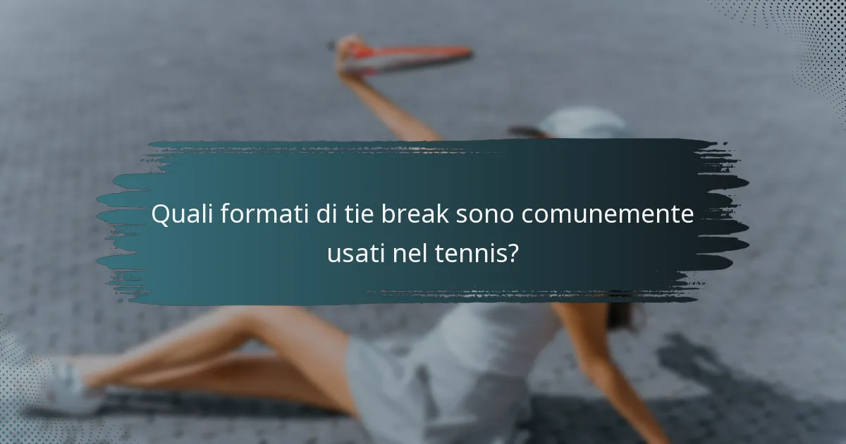 Quali formati di tie break sono comunemente usati nel tennis?
