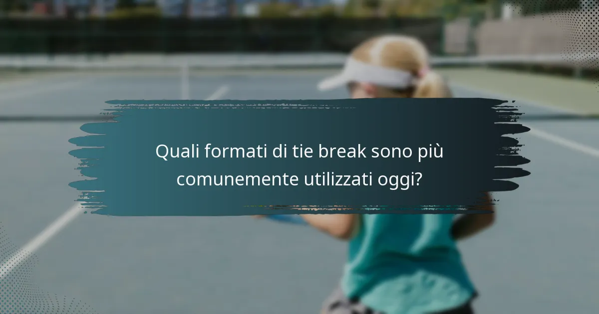 Quali formati di tie break sono più comunemente utilizzati oggi?