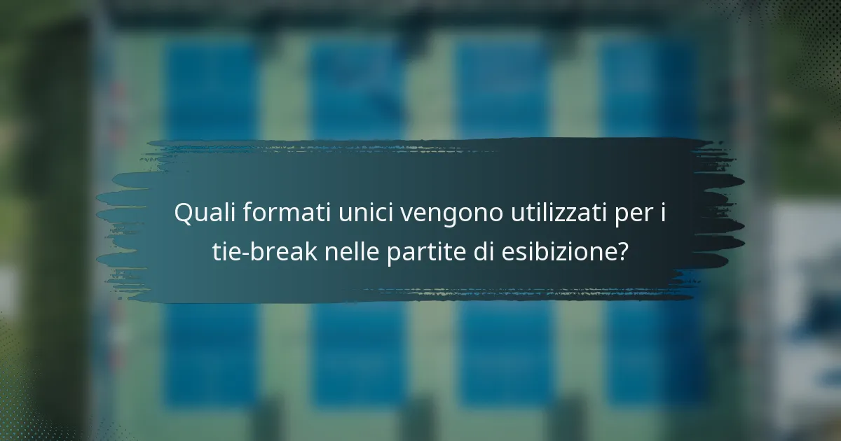 Quali formati unici vengono utilizzati per i tie-break nelle partite di esibizione?