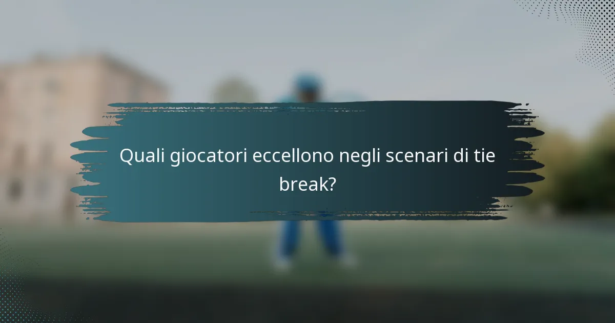 Quali giocatori eccellono negli scenari di tie break?