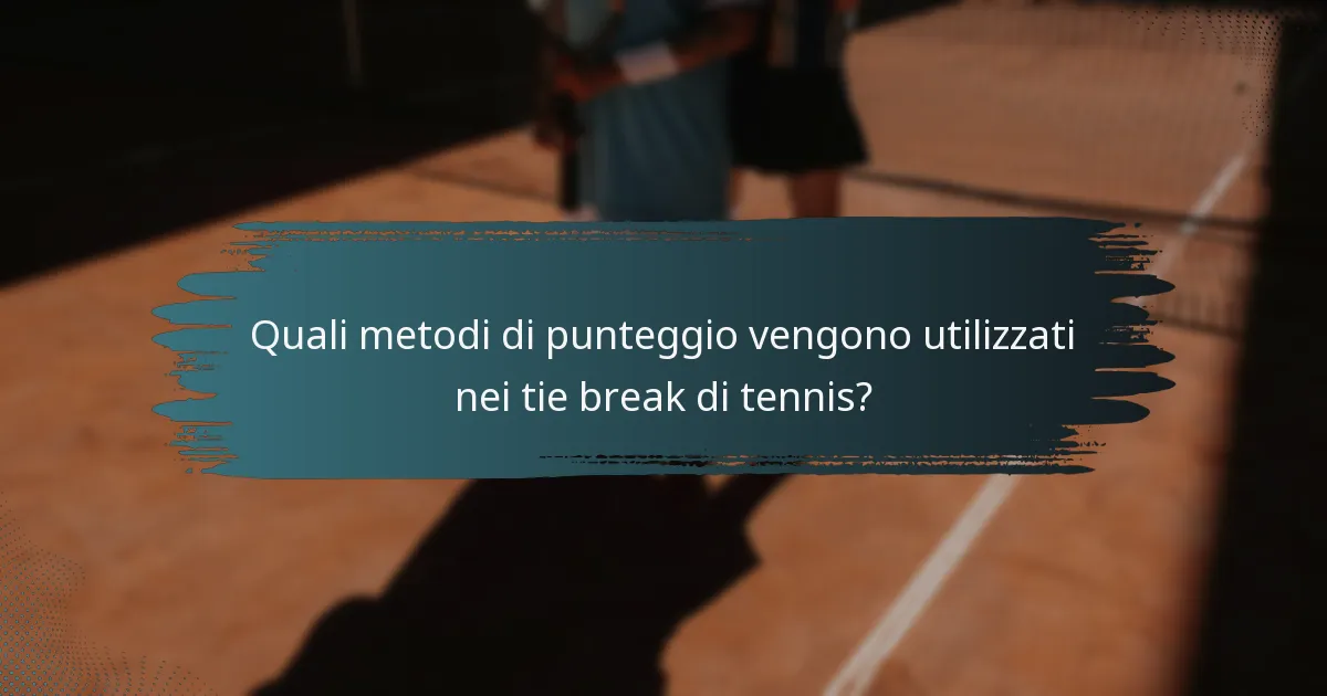 Quali metodi di punteggio vengono utilizzati nei tie break di tennis?