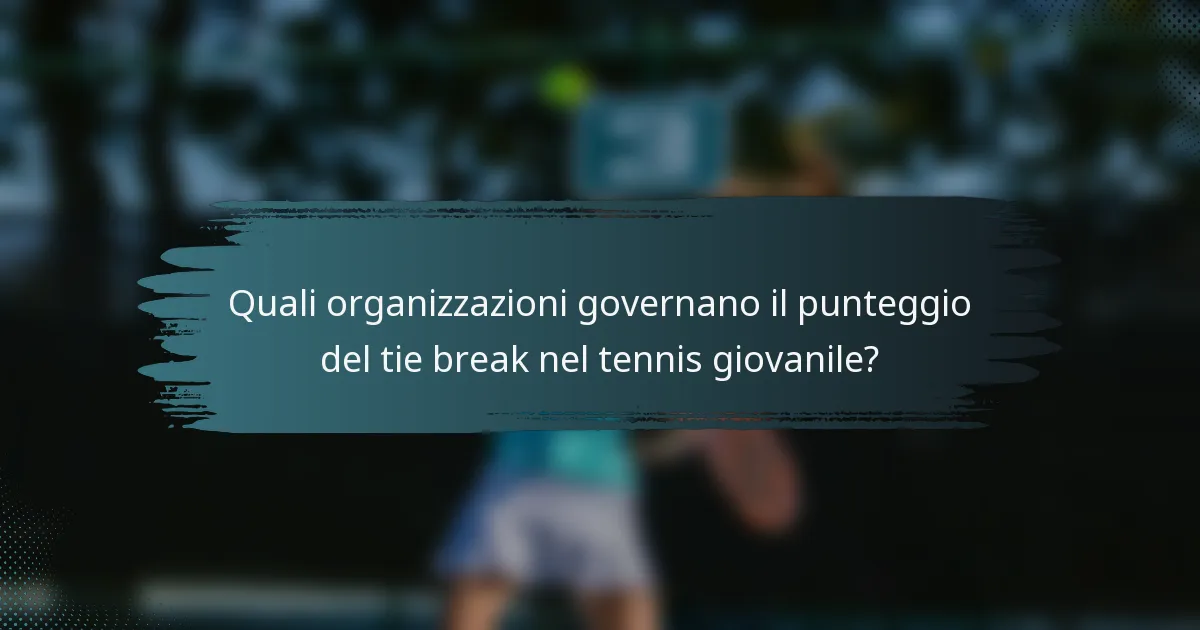 Quali organizzazioni governano il punteggio del tie break nel tennis giovanile?